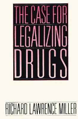 the case for legalizing drugs richard miller|The Case for Legalizing Drugs: Miller, Richard L  .